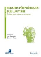 Couverture du livre « Regards périphériques sur l'autisme ; évaluer pour mieux accompagner » de Catherine Doyen et Yves Contejean aux éditions Medecine Sciences Publications