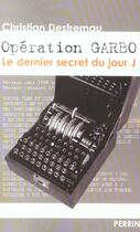 Couverture du livre « Operation Garbo, Le Dernier Secret Du Jour J » de Christian Destremau aux éditions Perrin