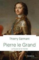 Couverture du livre « Pierre le Grand ; la Russie et le monde » de Thierry Sarmant aux éditions Perrin
