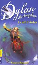 Couverture du livre « Dylan le dauphin t.5 ; le défi d'Arthur » de Florence Reynaud aux éditions Pocket Jeunesse