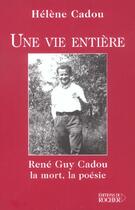 Couverture du livre « Une vie entiere - rene guy cadou, la mort, la poesie » de Helene Cadou aux éditions Rocher