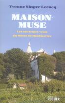 Couverture du livre « Maison-muse ; les souvenirs vrais du musée de montmartre » de Yvonne Singer-Lecocq aux éditions Rocher