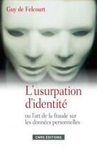 Couverture du livre « L'usurpation d'identité ou l'art de la fraude sur les données personnelles » de Guy De Felcourt aux éditions Cnrs Editions