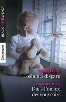 Couverture du livre « Joshua a disparu ; dans l'ombre des souvenirs » de Cynthia Eden et Robin Perini aux éditions Harlequin