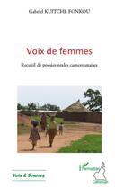 Couverture du livre « Voix de femmes ; recueil de poésies orales camerounaises » de Gabriel Kuitche-Fonkou aux éditions L'harmattan