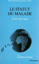 Couverture du livre « Le statut du malade ; XVI-XX siècle » de Arlette Lafay aux éditions Editions L'harmattan