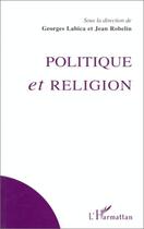 Couverture du livre « Politique et religion » de Georges Labica et Robelin Jean aux éditions Editions L'harmattan