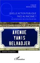 Couverture du livre « Quelle action publique face au racisme ? une recherche-action dans le Nord-pas-de -Calais » de Collectif Nous Autres aux éditions Editions L'harmattan