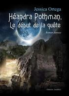 Couverture du livre « Heandra pothman, le debut de la quete » de Ortega aux éditions Amalthee