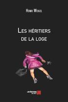 Couverture du livre « Les héritiers de la loge » de Henri Weigel aux éditions Editions Du Net