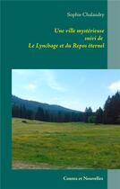 Couverture du livre « Une ville mystérieuse ; le lynchage ; repos éternel » de Sophie Chalandry aux éditions Books On Demand