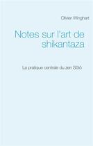 Couverture du livre « Notes sur l'art de shikantaza ; la pratique centrale du zen sôtô » de Olivier Winghart aux éditions Books On Demand