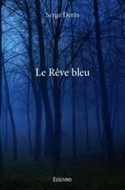 Couverture du livre « Le rêve bleu » de Serge Deres aux éditions Edilivre