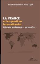 Couverture du livre « La France et les questions internationales ; bilan des années 2010 et perspectives » de Daniel Lagot aux éditions L'harmattan