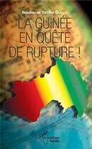 Couverture du livre « La Guinée en quête de rupture ! » de Boubacar Yacine Diallo aux éditions L'harmattan