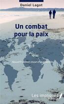 Couverture du livre « Un combat pour la paix » de Daniel Lagot aux éditions Les Impliques