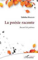 Couverture du livre « La poésie raconte : receuil de poemes » de Tabitha Diallo aux éditions L'harmattan