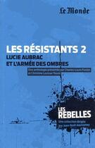 Couverture du livre « Les résistants Tome 2 ; Lucie Aubrac et l'armée des ombres » de Charles-Louis Foulon aux éditions Garnier