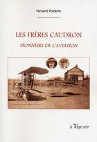 Couverture du livre « Les frères Caudron ; pionniers de l'aviation » de Fernand Poidevin aux éditions La Vague Verte