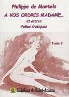 Couverture du livre « A vos ordres madame et autres folies erotiques tome 2 » de De Montels Phillippe aux éditions De Saint Amans