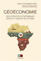 Couverture du livre « Géoéconomie : Des minerais stratégiques dans le Bassin du Congo » de Cedric Achille Mbeng Mezui aux éditions Va Press