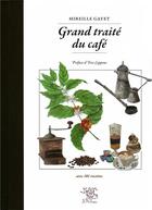 Couverture du livre « Grand traité du café ; avec 101 recettes » de Mireille Gayet aux éditions Le Sureau