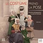 Couverture du livre « Le costume prend la pose : premières photographies au pays de Guérande » de Gildas Buron aux éditions Locus Solus