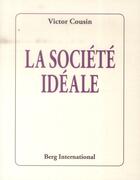 Couverture du livre « La société idéale » de Victor Cousin aux éditions Berg International