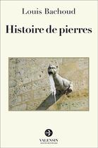 Couverture du livre « Histoire de pierres » de Louis Bachoud aux éditions Editions Valensin