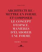 Couverture du livre « Architecture : mettre en forme et composer t.9 ; le concept d'espace, manières d'élaborer une forme : planches » de Jacques Fredet aux éditions La Villette