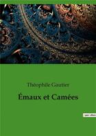 Couverture du livre « Émaux et camées » de Theophile Gautier aux éditions Culturea