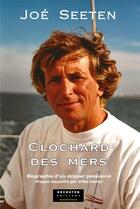 Couverture du livre « Clochard des mers : biographie d'un skipper passionné » de Joe Seeten et Silke Godier aux éditions Decoster Editions