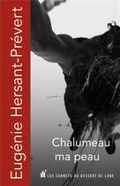 Couverture du livre « Chalumeau ma peau » de Eugénie Hersant-Prévert aux éditions Les Carnets Du Dessert De Lune