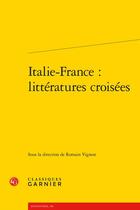 Couverture du livre « Italie-France : littératures croisées » de Romain Vignest aux éditions Classiques Garnier