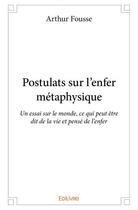 Couverture du livre « Postulats sur l'enfer métaphysique » de Arthur Fousse aux éditions Edilivre