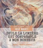 Couverture du livre « Seule la lumiere est comparable a mon bonheur - journal de campagne (1895) » de José Marti aux éditions Cidihca France