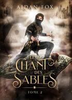 Couverture du livre « Le chant des sables Tome 2 » de Aidan Fox aux éditions Aidan Fox