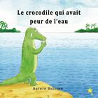 Couverture du livre « Le crocodile qui avait peur de l'eau » de Aurore Buisson aux éditions La Goutte D'etoile