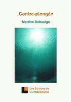 Couverture du livre « Contre-plongée » de Martine Debouige aux éditions L'artbouquine