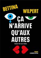 Couverture du livre « Ça n'arrive qu'aux autres » de Bettina Wilpert aux éditions Le Nouvel Attila