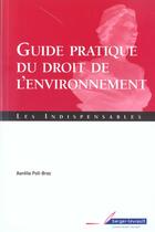 Couverture du livre « Guide pratique du droit de l'environnement » de Aurelia Poli-Broc aux éditions Berger-levrault