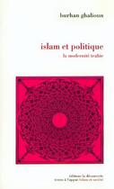 Couverture du livre « Islam et politique la modernité trahie » de Ghalioun Burhan aux éditions La Decouverte