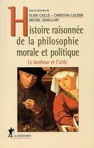 Couverture du livre « Histoire raisonnée de la philosophie morale et politique » de Alain Caille et Christian Lazzeri et Michel Senellart aux éditions La Decouverte