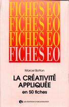 Couverture du livre « La creativite appliquee en 50 fiches » de Marcel Botton aux éditions Organisation