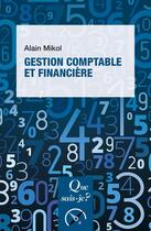 Couverture du livre « Gestion comptable et financière » de Alain Mikol aux éditions Que Sais-je ?