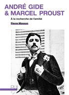 Couverture du livre « André Gide et Marcel Proust : à la recherche de l'amitié » de Pierre Masson aux éditions Pu De Lyon