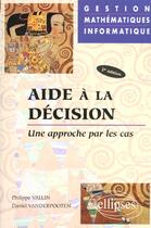 Couverture du livre « Aide a la decision - une approche par les cas - gestion - mathematiques - informatique - nouvelle ed » de Vallin/Vanderpooten aux éditions Ellipses