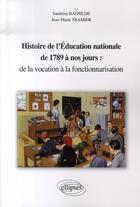 Couverture du livre « Histoire de l'éducation nationale de 1789 à nos jours : de la vocation à la fonctionnarisation » de Bathilde aux éditions Ellipses