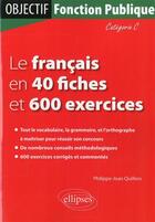 Couverture du livre « Le francais en 40 fiches et 500 exercices. categorie c » de Quillien P-J. aux éditions Ellipses