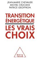 Couverture du livre « Transitions énergétiques ; les vrais choix » de Jean-Marie Chevalier et Michel Cruciani et Patrice Geoffron aux éditions Odile Jacob